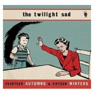 THE TWILIGHT SAD - Fourteen Autumns &amp; Fifteen Winters