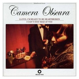 CAMERA OBSCURA - Lloyd I&#39;m Ready To Be Heartbroken/can&#39;t Stay Mad