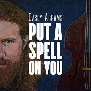 CASEY ABRAMS - Put A Spell On You